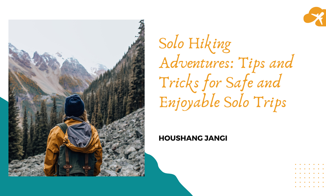 Solo Hiking Adventures: Tips and Tricks for Safe and Enjoyable Solo Trips